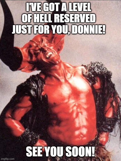 I'VE GOT A LEVEL OF HELL RESERVED JUST FOR YOU, DONNIE! SEE YOU SOON! | made w/ Imgflip meme maker