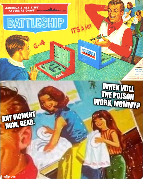 WHEN WILL THE POISON WORK, MOMMY? ANY MOMENT NOW, DEAR. | image tagged in board games | made w/ Imgflip meme maker