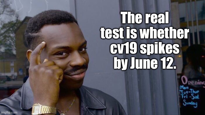 Roll Safe Think About It Meme | The real test is whether cv19 spikes by June 12. | image tagged in memes,roll safe think about it | made w/ Imgflip meme maker