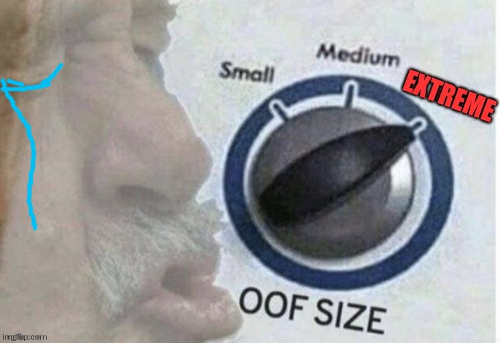 Oof size extreme | image tagged in oof size extreme | made w/ Imgflip meme maker