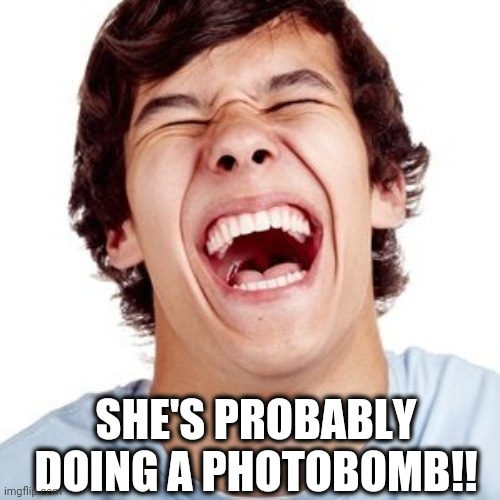 lol | SHE'S PROBABLY DOING A PHOTOBOMB!! | image tagged in lol | made w/ Imgflip meme maker