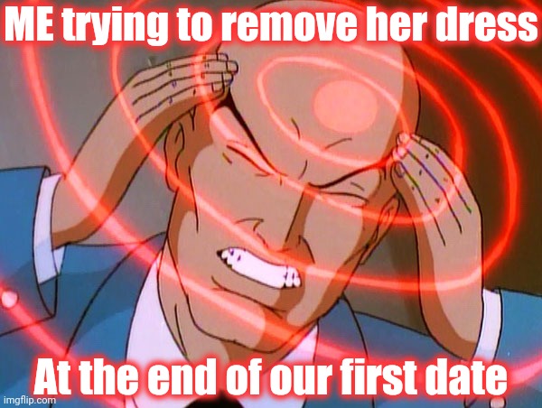 It didn't work, and I haven't heard from her since | ME trying to remove her dress; At the end of our first date | image tagged in professor x,dating sucks | made w/ Imgflip meme maker