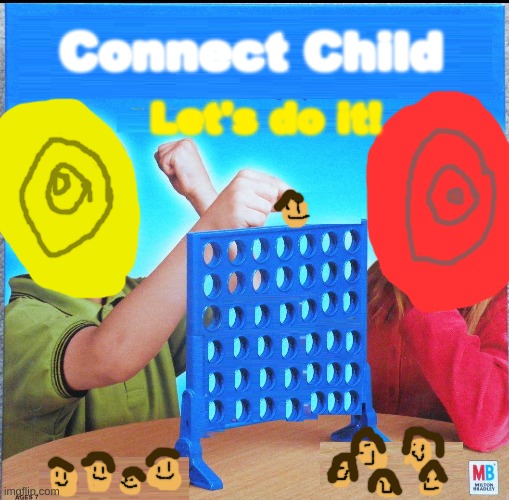 Blank Connect Four | Connect Child; Let's do it! | image tagged in blank connect four | made w/ Imgflip meme maker