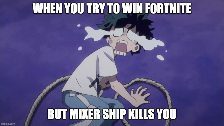Crybaby izuku | WHEN YOU TRY TO WIN FORTNITE; BUT MIXER SHIP KILLS YOU | image tagged in crybaby izuku | made w/ Imgflip meme maker