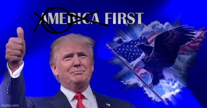 Trump America First | image tagged in trump america first | made w/ Imgflip meme maker