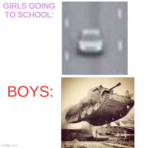 boys and girls before corona | GIRLS GOING TO SCHOOL:; BOYS: | image tagged in blank white template,boys vs girls | made w/ Imgflip meme maker