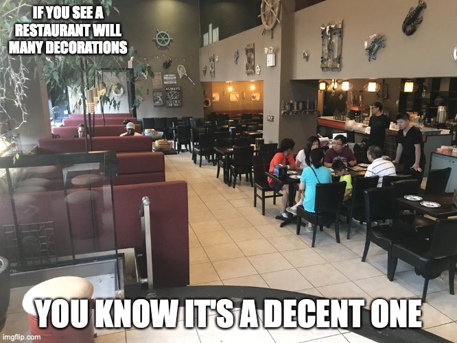 Lobster House | IF YOU SEE A RESTAURANT WILL MANY DECORATIONS; YOU KNOW IT'S A DECENT ONE | image tagged in restaurant,memes,food | made w/ Imgflip meme maker