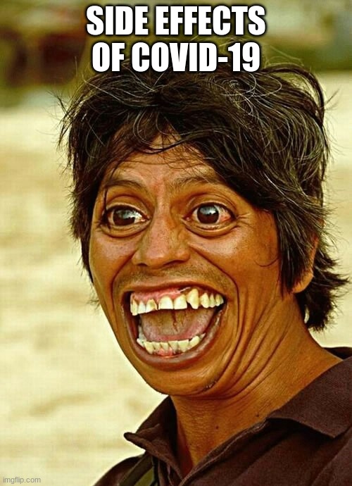 funny face meme | SIDE EFFECTS OF COVID-19 | image tagged in funny face | made w/ Imgflip meme maker