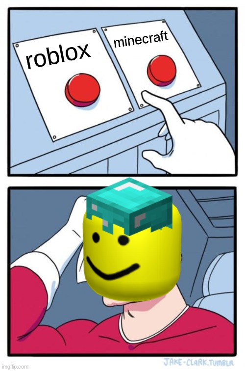 Two Buttons Meme | minecraft; roblox | image tagged in memes,two buttons | made w/ Imgflip meme maker