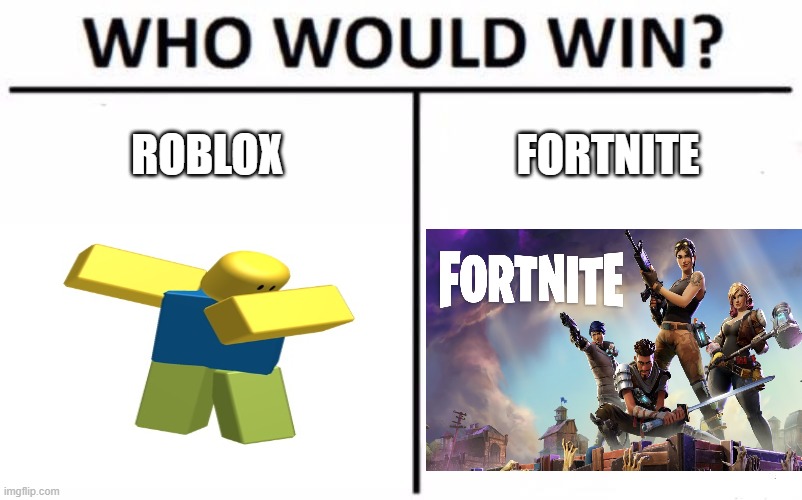 we all know | ROBLOX; FORTNITE | image tagged in who would win,roblox | made w/ Imgflip meme maker