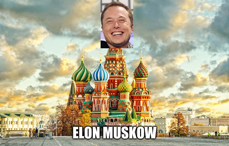 Elon Musk when he goes to Moscow | ELON MUSKOW | image tagged in moscow red square | made w/ Imgflip meme maker