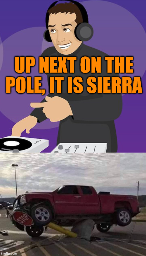 After the GMC Sierra it will be Nissan Navara. | UP NEXT ON THE POLE, IT IS SIERRA | image tagged in stripper pole,stuck,truck | made w/ Imgflip meme maker