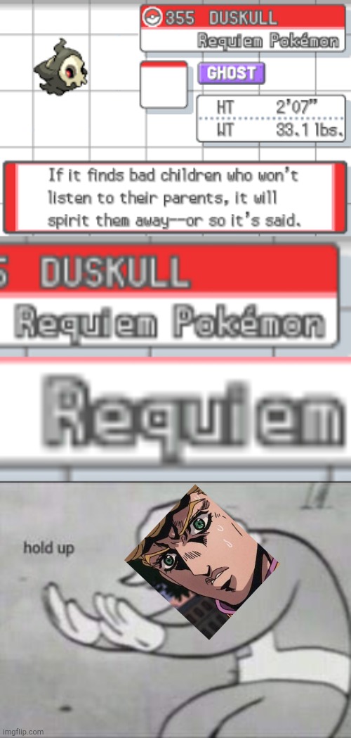 Just caught one, WHAT DA FU- | image tagged in fallout hold up,giorno,duskull,pokemon | made w/ Imgflip meme maker