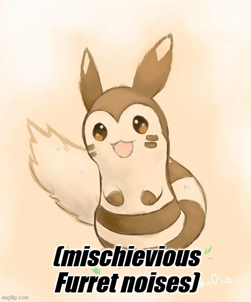 (mischievious Furret noises) | made w/ Imgflip meme maker
