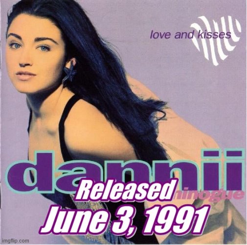 On this day in 1991: Dannii's first international studio album was released. And a star was born | image tagged in album,pop music,music,1990s,singer,star | made w/ Imgflip meme maker