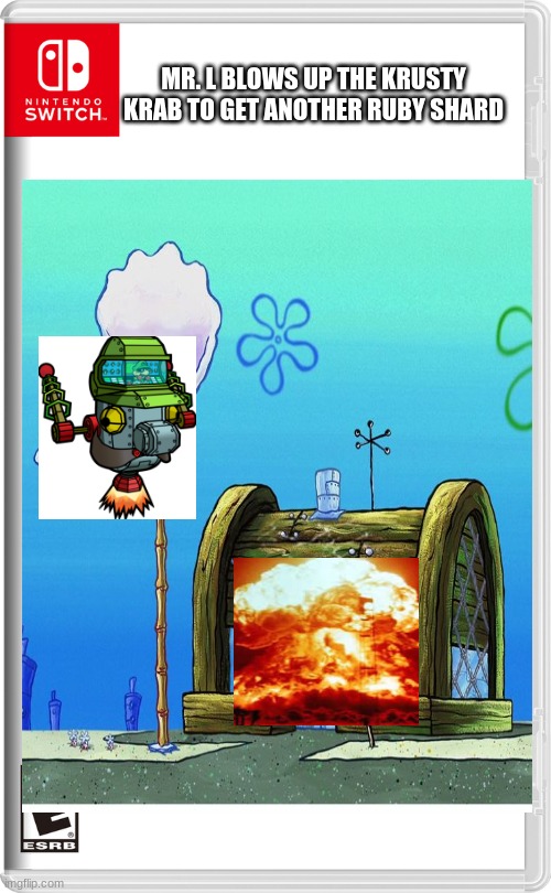 The krusty krab never gets a break | MR. L BLOWS UP THE KRUSTY KRAB TO GET ANOTHER RUBY SHARD | image tagged in nintendo switch,krusty krab | made w/ Imgflip meme maker