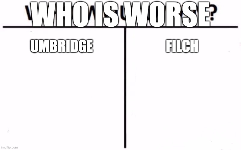 Who Would Win? Meme | UMBRIDGE FILCH WHO IS WORSE | image tagged in memes,who would win | made w/ Imgflip meme maker