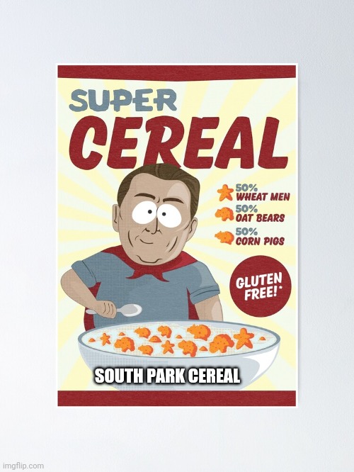 Super cereal South Park cereal | SOUTH PARK CEREAL | image tagged in south park,cereal | made w/ Imgflip meme maker
