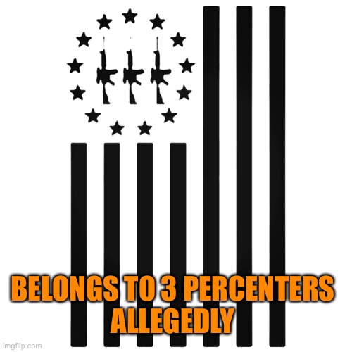 BELONGS TO 3 PERCENTERS 
ALLEGEDLY | made w/ Imgflip meme maker