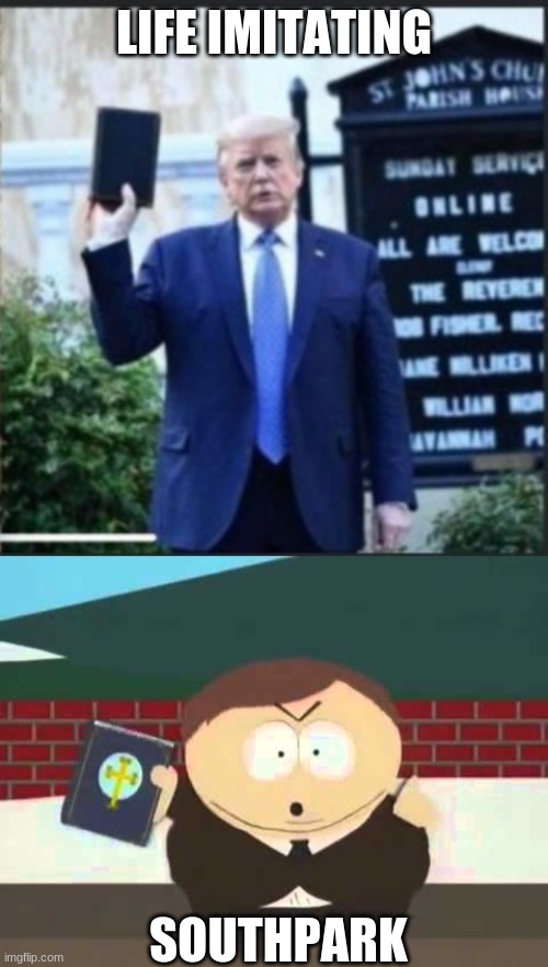 Trump is kind of a cartoon | LIFE IMITATING; SOUTHPARK | image tagged in southpark cartman preacher bible televangelist pastor,trump bible | made w/ Imgflip meme maker
