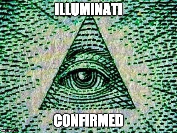 Illuminati | ILLUMINATI CONFIRMED | image tagged in illuminati | made w/ Imgflip meme maker