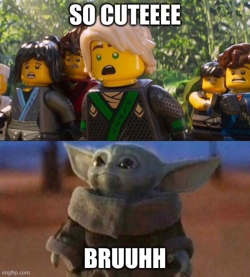 Baby cute | SO CUTEEEE; BRUUHH | image tagged in ninjago shocked | made w/ Imgflip meme maker