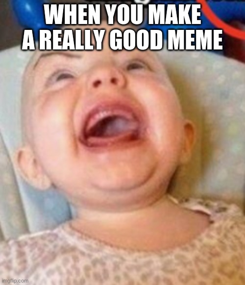 Welp | WHEN YOU MAKE A REALLY GOOD MEME | image tagged in change my mind | made w/ Imgflip meme maker