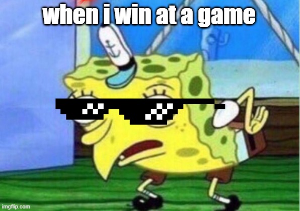 Mocking Spongebob | when i win at a game | image tagged in memes,mocking spongebob | made w/ Imgflip meme maker