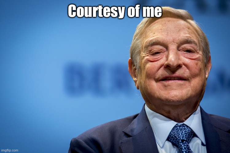 Gleeful George Soros | Courtesy of me | image tagged in gleeful george soros | made w/ Imgflip meme maker