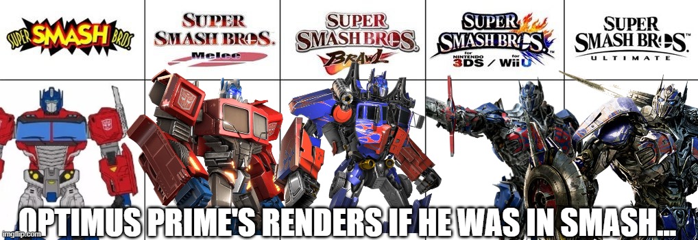 But that would never happen.....'cause he's TOO BIG | OPTIMUS PRIME'S RENDERS IF HE WAS IN SMASH... | image tagged in smash bros renders,super smash bros,transformers,optimus prime | made w/ Imgflip meme maker
