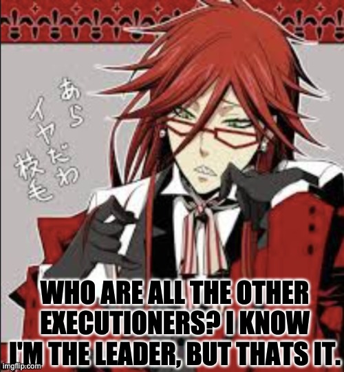 WHO ARE ALL THE OTHER EXECUTIONERS? I KNOW I'M THE LEADER, BUT THATS IT. | made w/ Imgflip meme maker