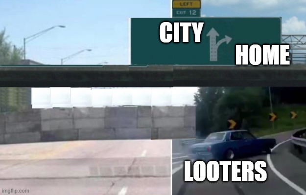Do walls work? | HOME; CITY; LOOTERS | image tagged in nope,freeway | made w/ Imgflip meme maker