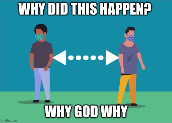 why did this happen | WHY DID THIS HAPPEN? WHY GOD WHY | image tagged in funny | made w/ Imgflip meme maker