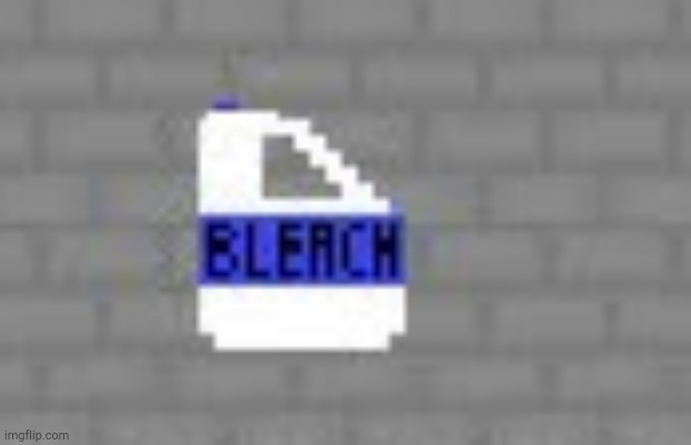 Bleach Drinker! | image tagged in bleach drinker | made w/ Imgflip meme maker