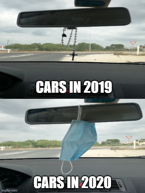 Rear view mirror before and nowadays | CARS IN 2019; CARS IN 2020 | image tagged in cars,coronavirus,covid19 | made w/ Imgflip meme maker
