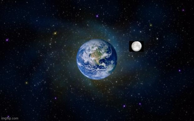 planet earth and the moon | image tagged in planet earth from space | made w/ Imgflip meme maker