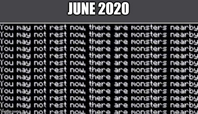 Am I right? | JUNE 2020 | image tagged in you may not rest now | made w/ Imgflip meme maker