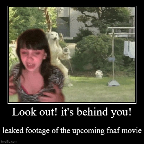 Fnaf movie leaked | image tagged in funny,demotivationals,fnaf,five nights at freddys,dog | made w/ Imgflip demotivational maker