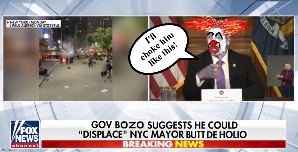NY Governor Cuomo De Bozo | I'll choke him like this! | image tagged in ny gov bozo,morons in new york,the leaders that destroyed their city,for what | made w/ Imgflip meme maker