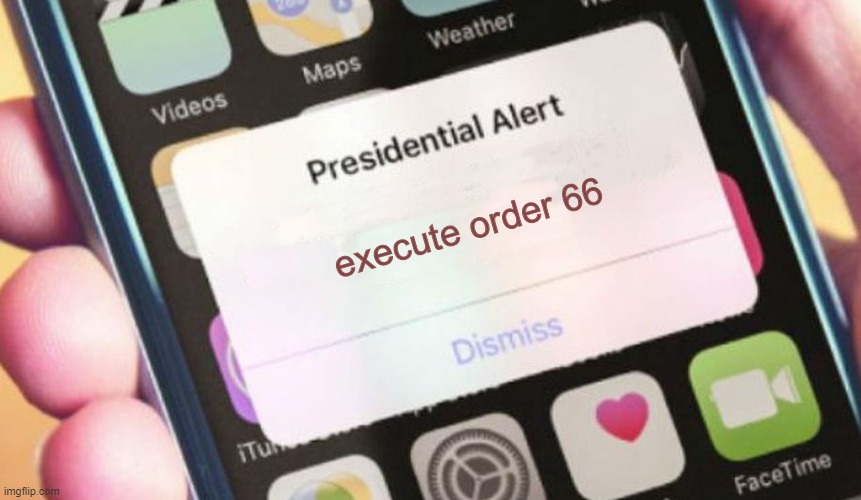 its happening!! | execute order 66 | image tagged in memes,presidential alert,execute order 66 | made w/ Imgflip meme maker