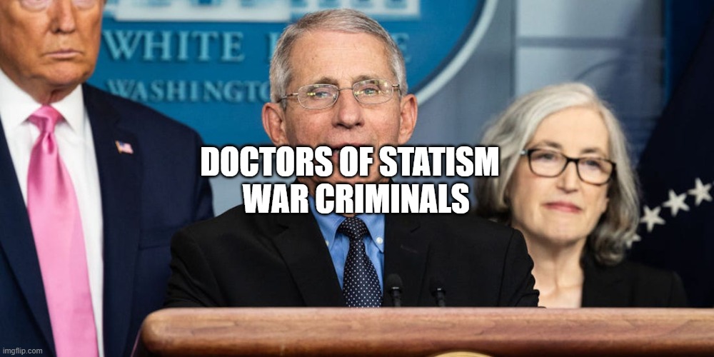 Dr Fauci | DOCTORS OF STATISM     WAR CRIMINALS | image tagged in dr fauci | made w/ Imgflip meme maker