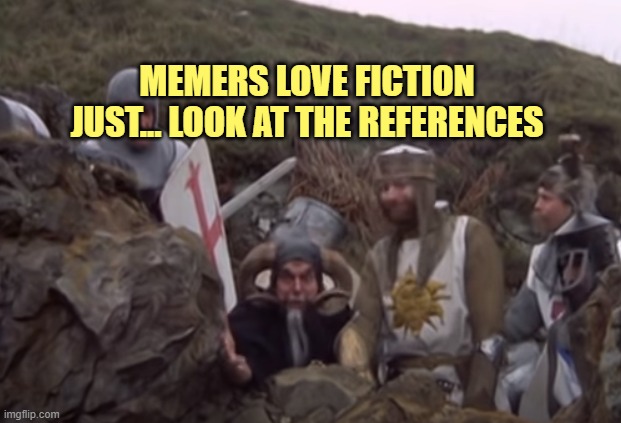 MEMERS LOVE FICTION JUST... LOOK AT THE REFERENCES | made w/ Imgflip meme maker
