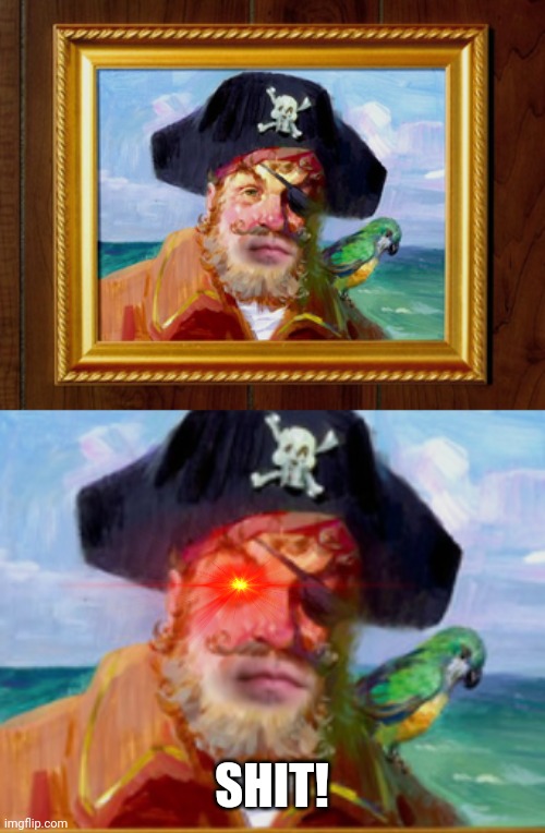 SHIT! | image tagged in painty the pirate | made w/ Imgflip meme maker