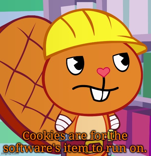 Confused Handy (HTF) | Cookies are for the software's item to run on. | image tagged in confused handy htf | made w/ Imgflip meme maker