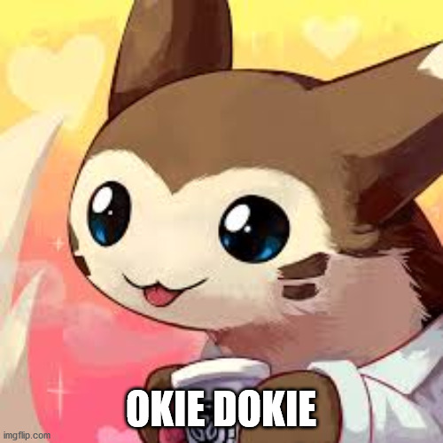 OKIE DOKIE | made w/ Imgflip meme maker