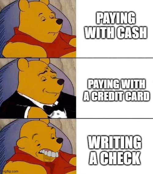 PAYING WITH CASH; PAYING WITH A CREDIT CARD; WRITING A CHECK | image tagged in winnie the pooh | made w/ Imgflip meme maker