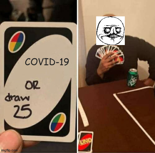 UNO Draw 25 Cards Meme | COVID-19 | image tagged in memes,uno draw 25 cards | made w/ Imgflip meme maker
