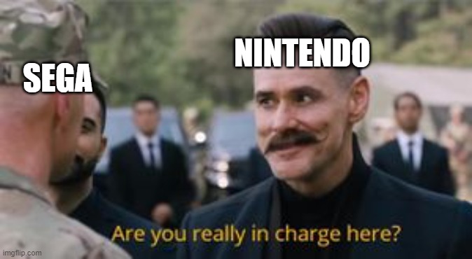 Who's in Charge | NINTENDO; SEGA | image tagged in robotnik are you really in charge here,sonic the hedgehog | made w/ Imgflip meme maker