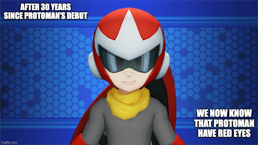 Protoman from Mega Man X Dive | AFTER 30 YEARS SINCE PROTOMAN'S DEBUT; WE NOW KNOW THAT PROTOMAN HAVE RED EYES | image tagged in megaman,gaming,memes | made w/ Imgflip meme maker