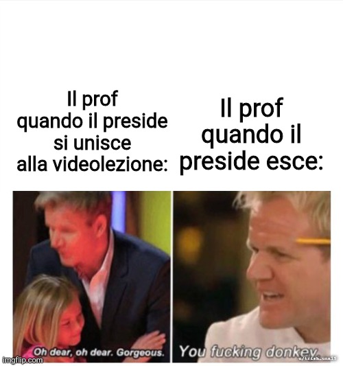 Il prof quando il preside esce:; Il prof quando il preside si unisce alla videolezione:; u/trish_una15 | made w/ Imgflip meme maker